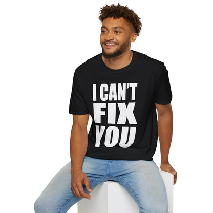 I Can't Fix You T-Shirt — Funny Bold Statement Tee
