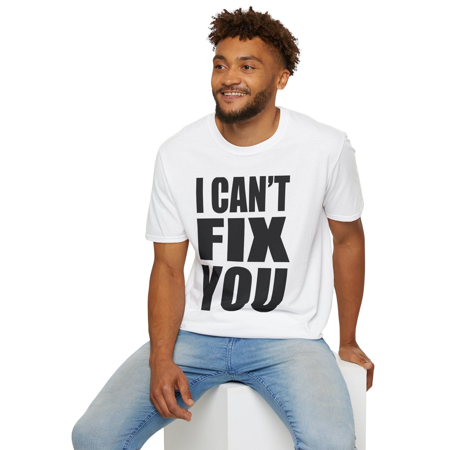 I Can't Fix You T-Shirt — Funny Bold Statement Tee