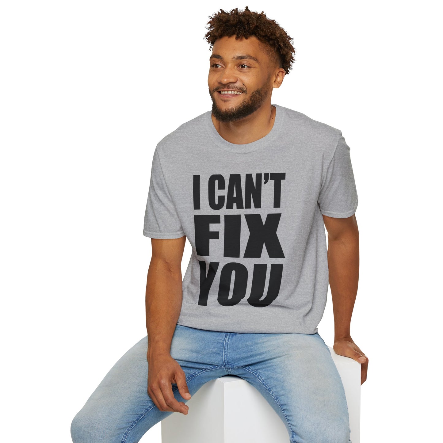I Can't Fix You T-Shirt — Funny Bold Statement Tee
