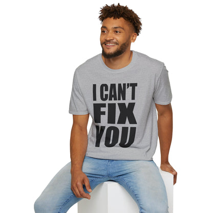I Can't Fix You T-Shirt — Funny Bold Statement Tee