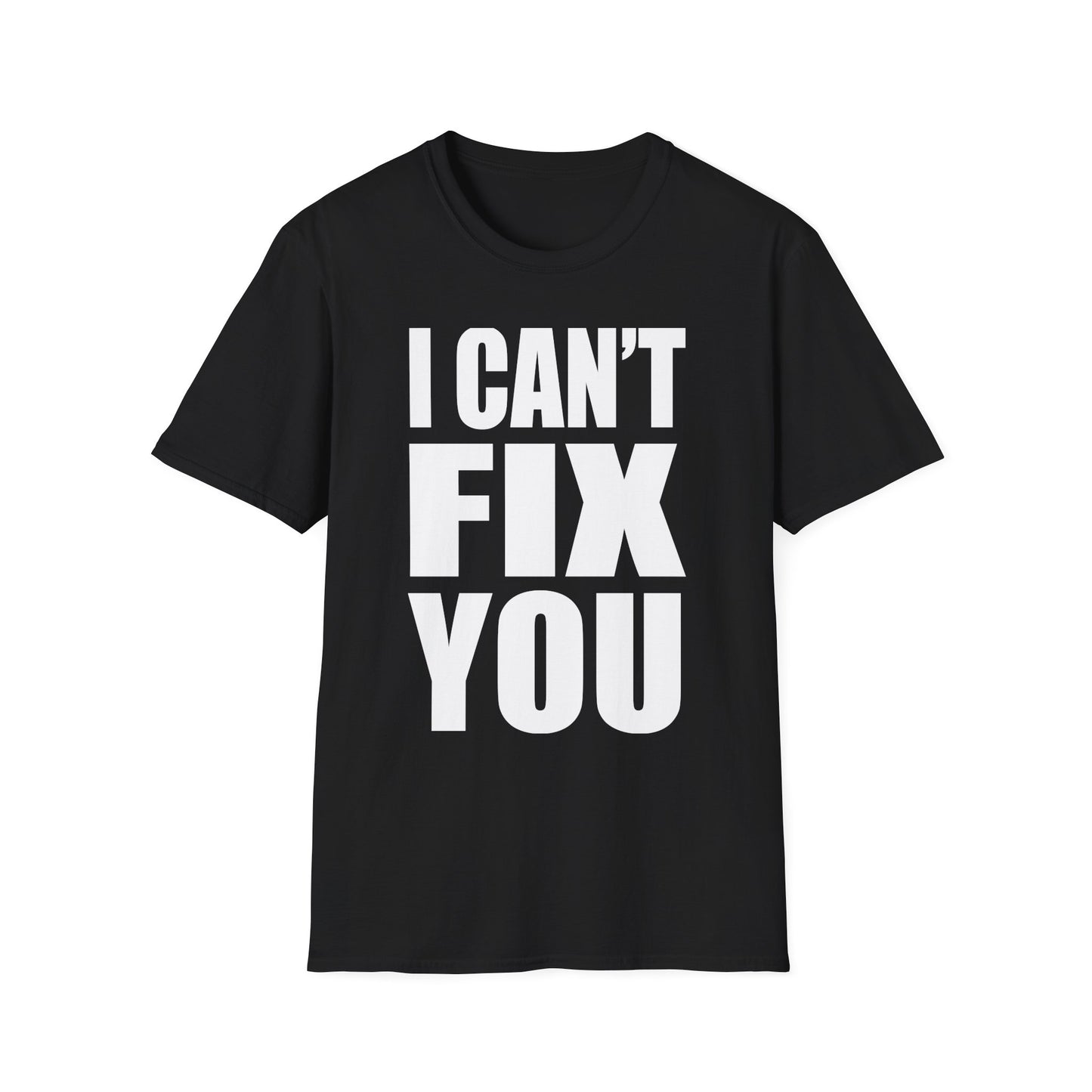 I Can't Fix You T-Shirt — Funny Bold Statement Tee