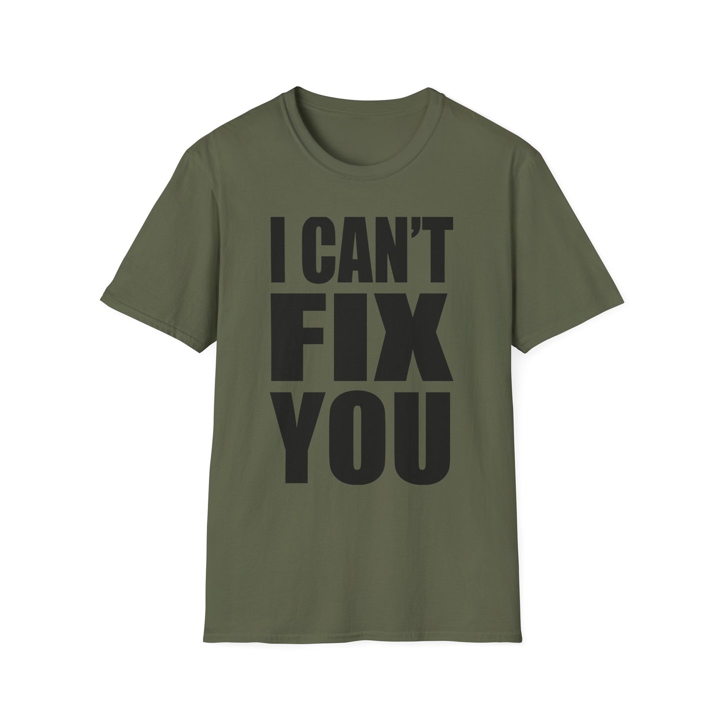 I Can't Fix You T-Shirt — Funny Bold Statement Tee