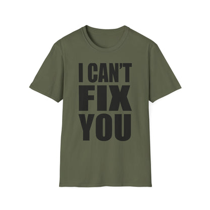 I Can't Fix You T-Shirt — Funny Bold Statement Tee