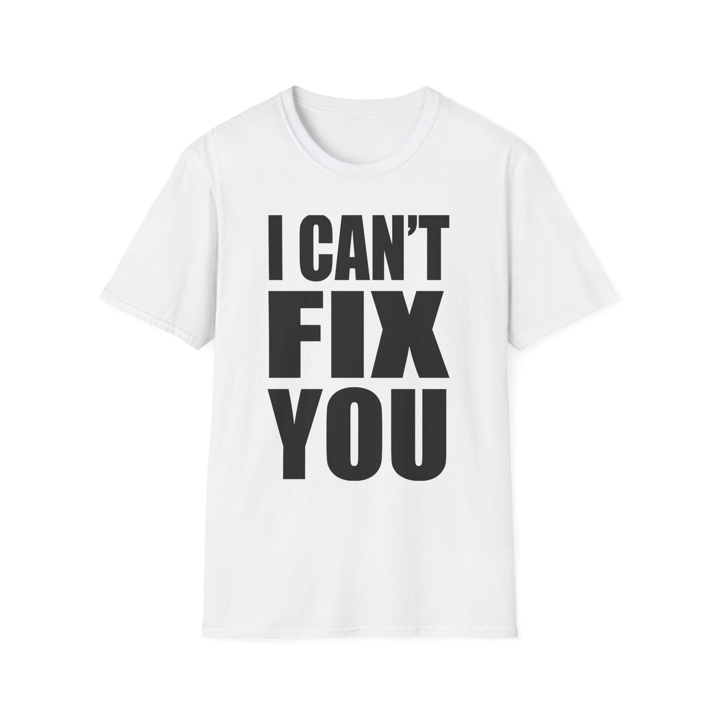 I Can't Fix You T-Shirt — Funny Bold Statement Tee
