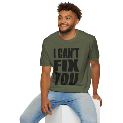 I Can't Fix You T-Shirt — Funny Bold Statement Tee