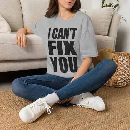 I Can't Fix You T-Shirt — Funny Bold Statement Tee